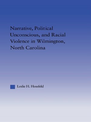 cover image of Narrative, Political Unconscious and Racial Violence in Wilmington, North Carolina